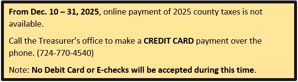 Online payment of 2025 taxes closes between Dec. 10 - 31, 2025. Credit card payment only accepted by phone. Call 724-770-4540